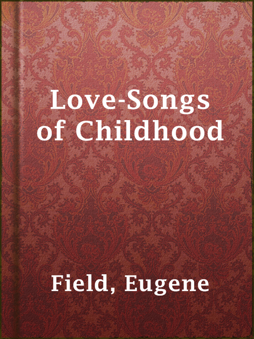Title details for Love-Songs of Childhood by Eugene Field - Available